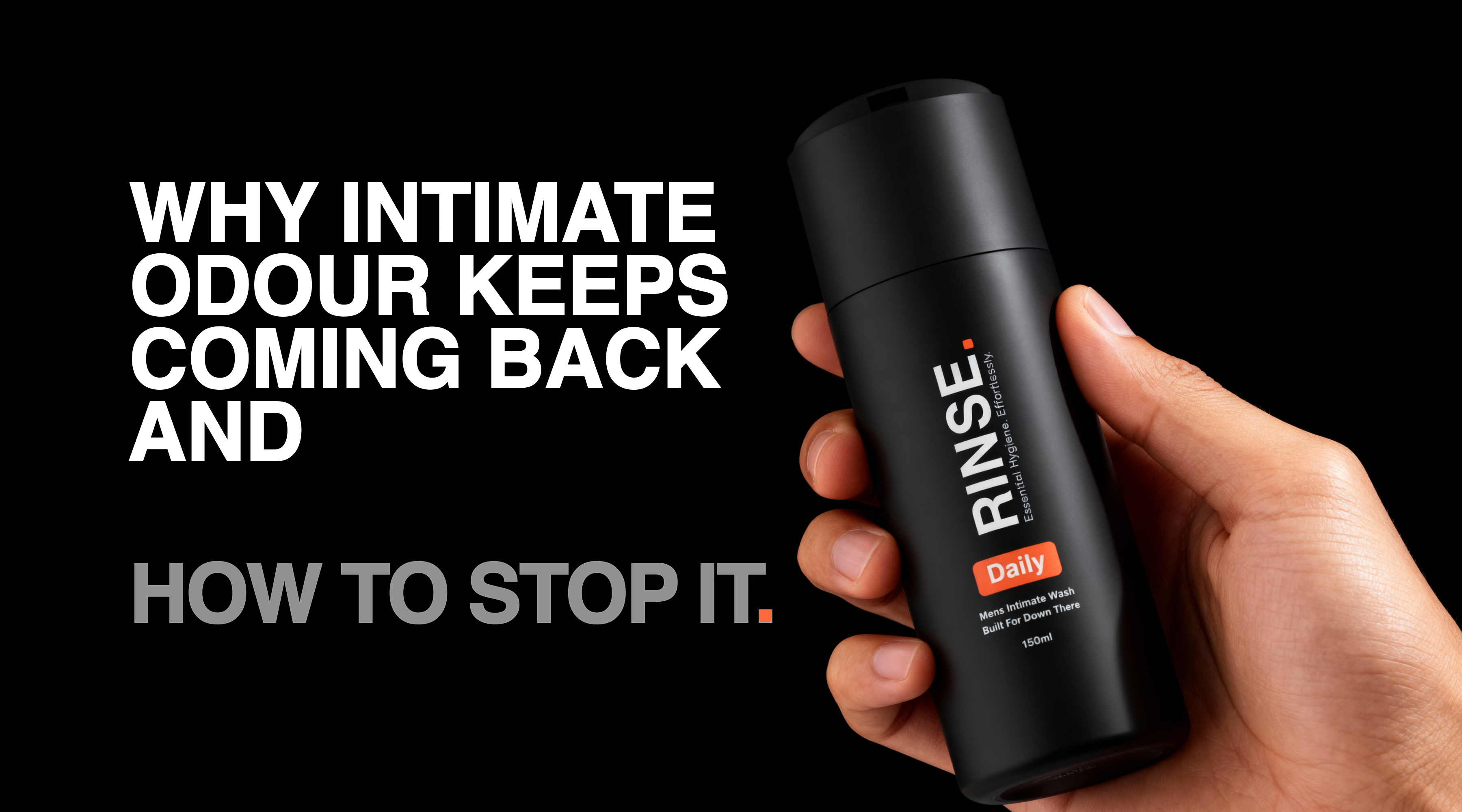     RINSE article about recurring intimate odour in men caused by sweat, bacteria, and harsh shower gel